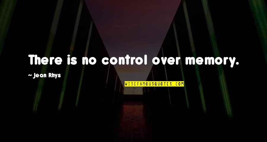 Have A Good Night Everyone Quotes By Jean Rhys: There is no control over memory. Have A Good Night Everyone Quotes By Jean Rhys: There is no control over memory.