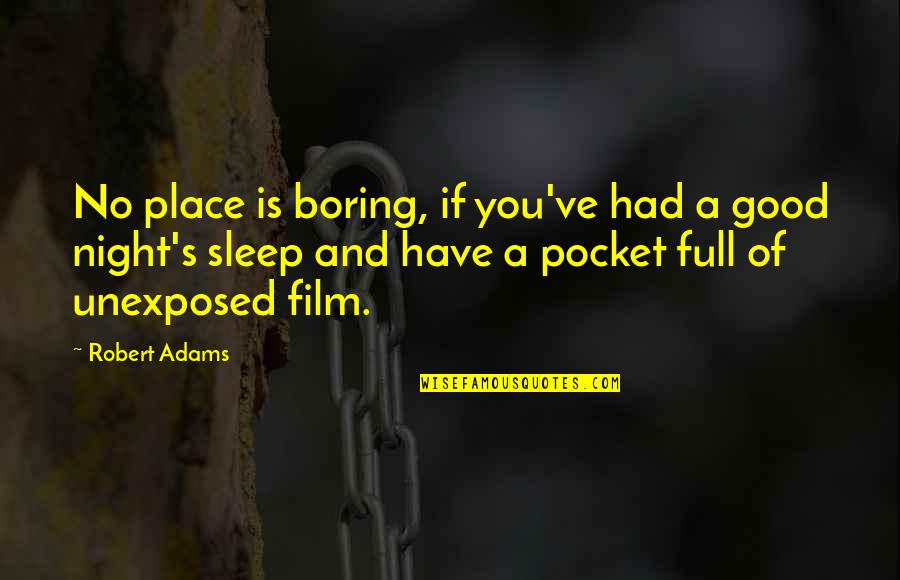 Have A Good Night Sleep Quotes By Robert Adams: No place is boring, if you've had a Have A Good Night Sleep Quotes By Robert Adams: No place is boring, if you've had a