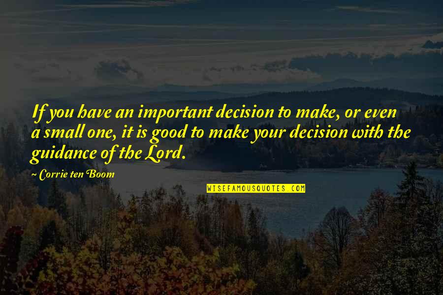 Have A Good One Quotes By Corrie Ten Boom: If you have an important decision to make,