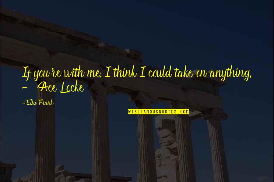 Have A Good Vacation Quotes By Ella Frank: If you're with me, I think I could