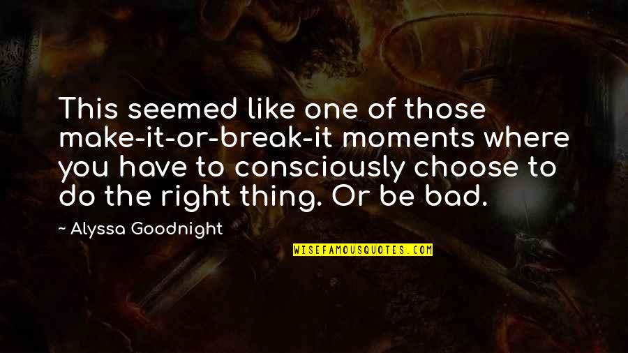 Have A Goodnight Quotes By Alyssa Goodnight: This seemed like one of those make-it-or-break-it moments