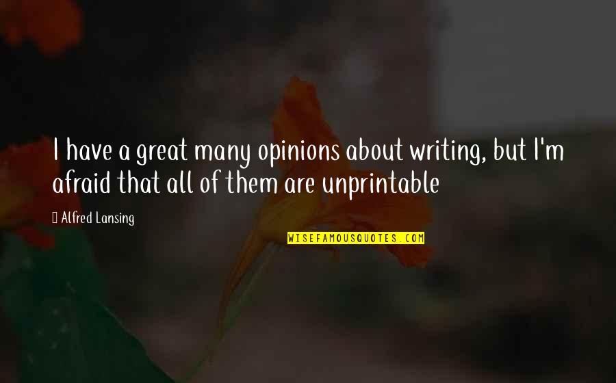 Have A Great Life Quotes By Alfred Lansing: I have a great many opinions about writing,