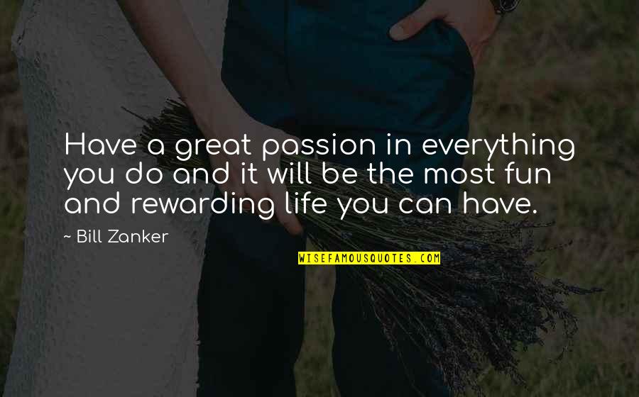 Have A Great Life Quotes By Bill Zanker: Have a great passion in everything you do Have A Great Life Quotes By Bill Zanker: Have a great passion in everything you do