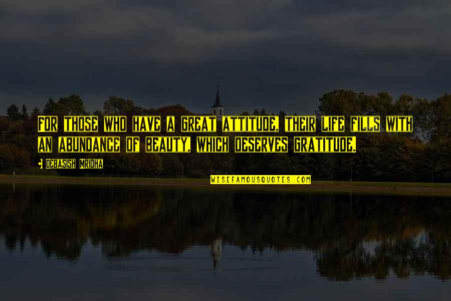 Have A Great Life Quotes By Debasish Mridha: For those who have a great attitude, their Have A Great Life Quotes By Debasish Mridha: For those who have a great attitude, their