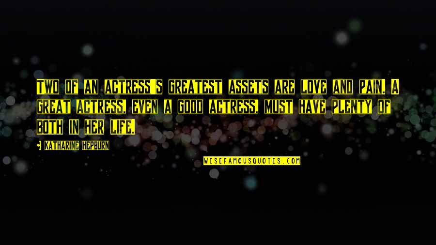 Have A Great Life Quotes By Katharine Hepburn: Two of an actress's greatest assets are love