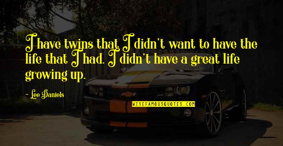 Have A Great Life Quotes By Lee Daniels: I have twins that I didn't want to