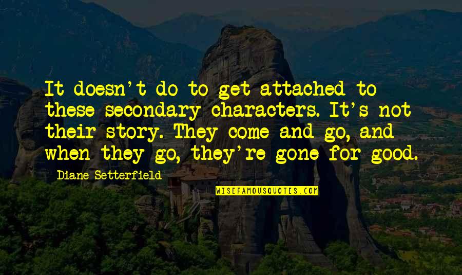 Have A Great Week Ahead Quotes By Diane Setterfield: It doesn't do to get attached to these