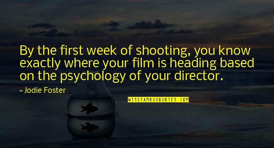 Have A Great Week Ahead Quotes By Jodie Foster: By the first week of shooting, you know