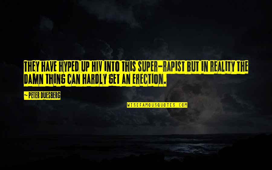 Have A Great Weekend Funny Quotes By Peter Duesberg: They have hyped up HIV into this super-rapist