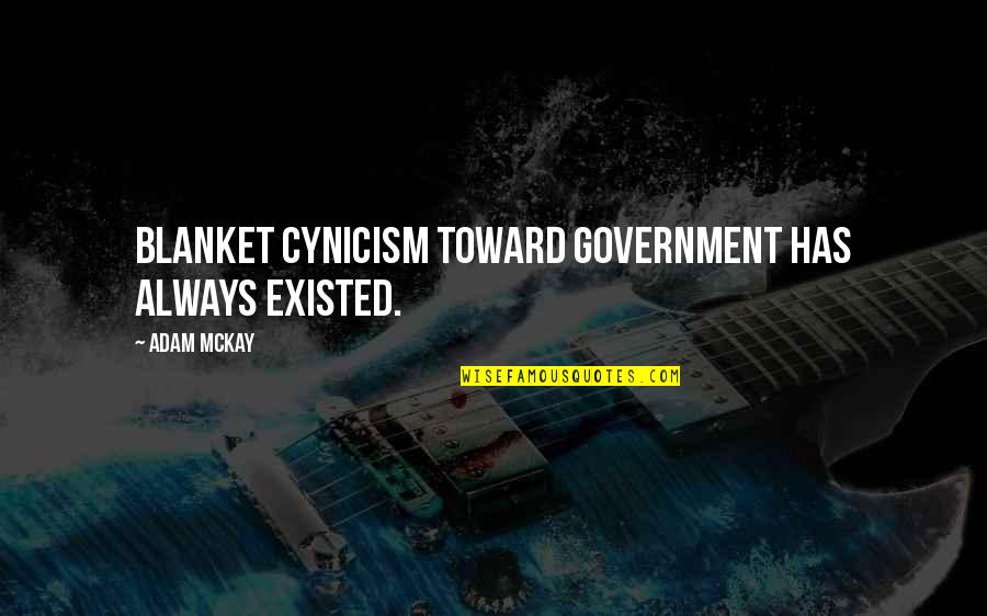 Have A Happy Sunday Quotes By Adam McKay: Blanket cynicism toward government has always existed.