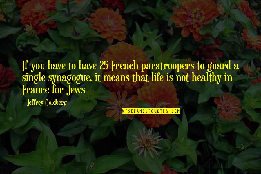Have A Healthy Life Quotes By Jeffrey Goldberg: If you have to have 25 French paratroopers