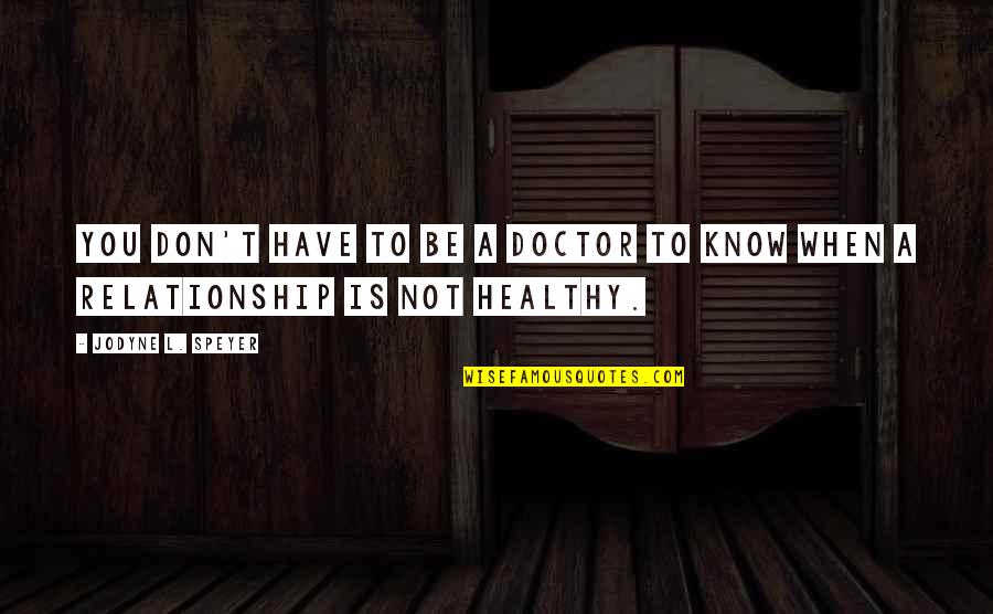 Have A Healthy Life Quotes By Jodyne L. Speyer: You don't have to be a doctor to
