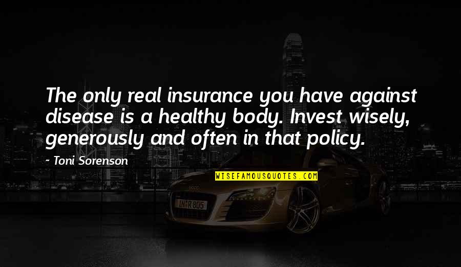 Have A Healthy Life Quotes By Toni Sorenson: The only real insurance you have against disease