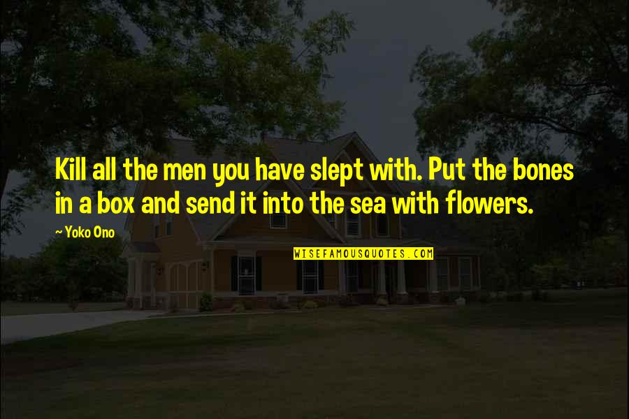 Have A Heart Quotes By Yoko Ono: Kill all the men you have slept with.
