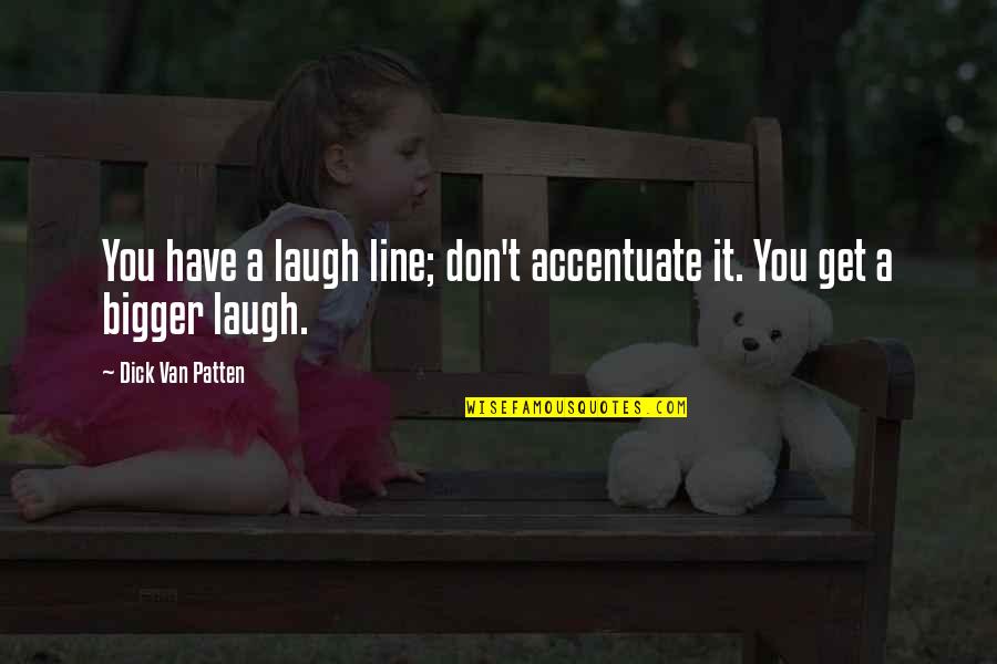 Have A Laugh Quotes By Dick Van Patten: You have a laugh line; don't accentuate it.