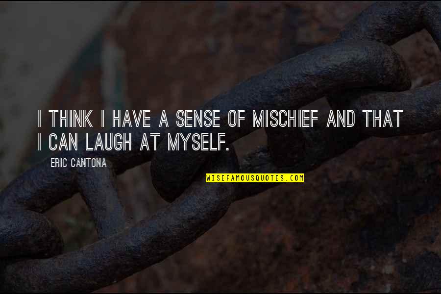 Have A Laugh Quotes By Eric Cantona: I think I have a sense of mischief