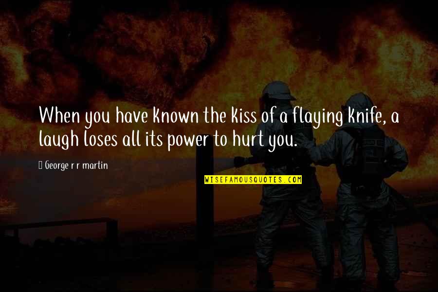 Have A Laugh Quotes By George R R Martin: When you have known the kiss of a