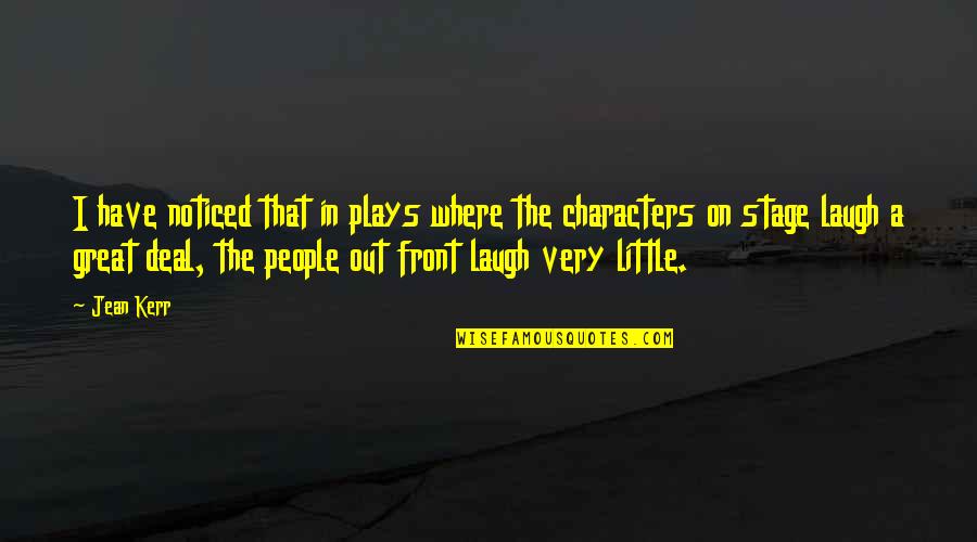 Have A Laugh Quotes By Jean Kerr: I have noticed that in plays where the