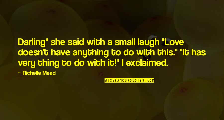 Have A Laugh Quotes By Richelle Mead: Darling" she said with a small laugh "Love