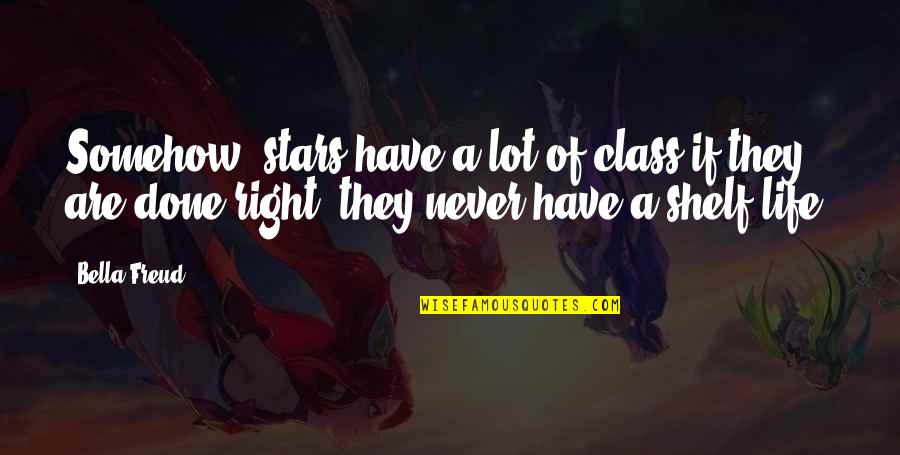 Have A Life Quotes By Bella Freud: Somehow, stars have a lot of class if