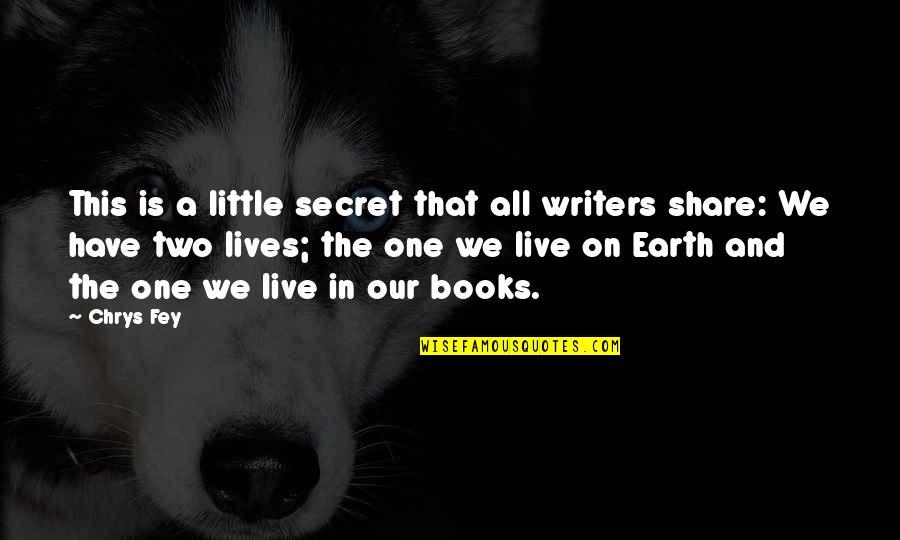 Have A Life Quotes By Chrys Fey: This is a little secret that all writers
