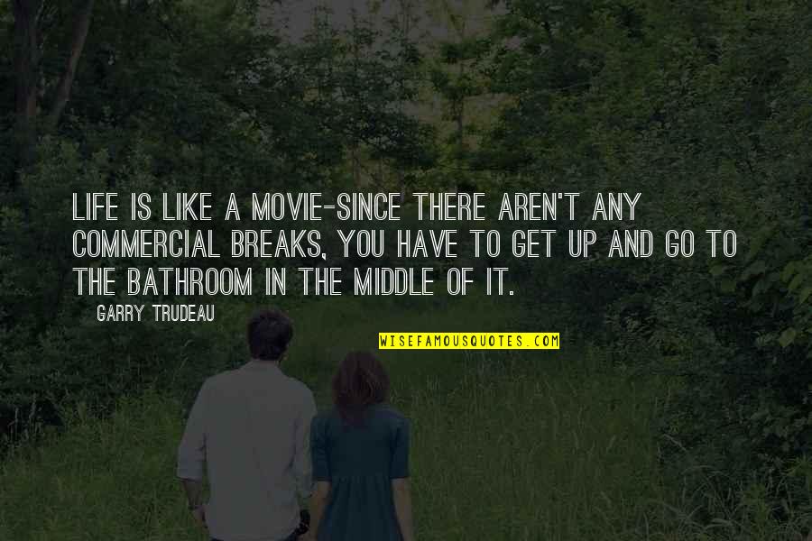 Have A Life Quotes By Garry Trudeau: Life is like a movie-since there aren't any