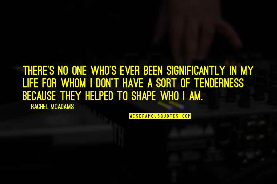 Have A Life Quotes By Rachel McAdams: There's no one who's ever been significantly in