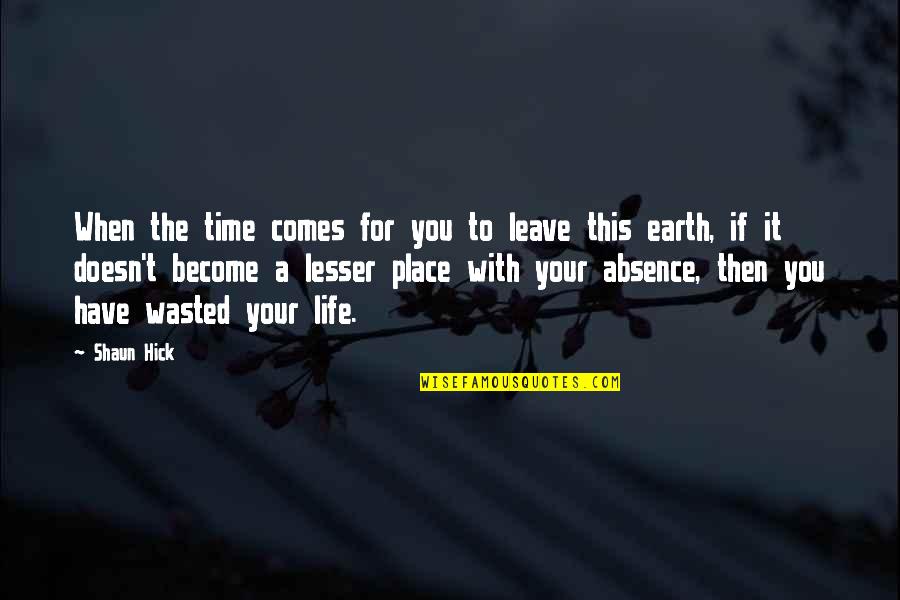 Have A Life Quotes By Shaun Hick: When the time comes for you to leave