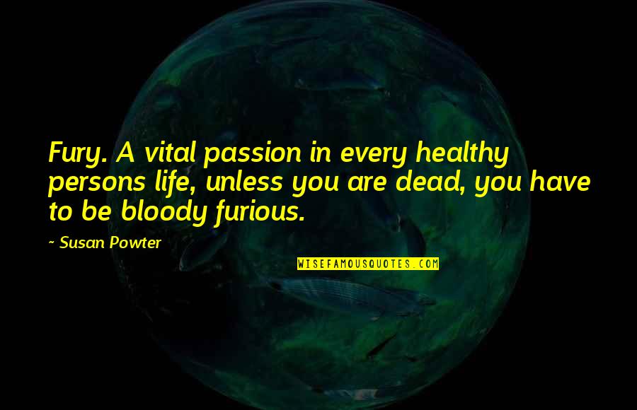Have A Life Quotes By Susan Powter: Fury. A vital passion in every healthy persons