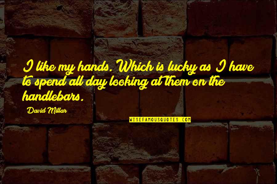 Have A Lucky Day Quotes By David Millar: I like my hands. Which is lucky as