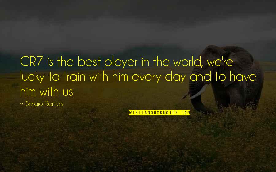 Have A Lucky Day Quotes By Sergio Ramos: CR7 is the best player in the world,