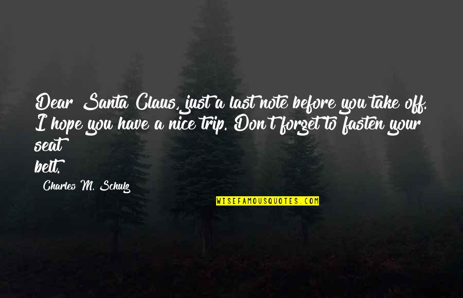 Have A Nice Trip Quotes By Charles M. Schulz: Dear Santa Claus, just a last note before