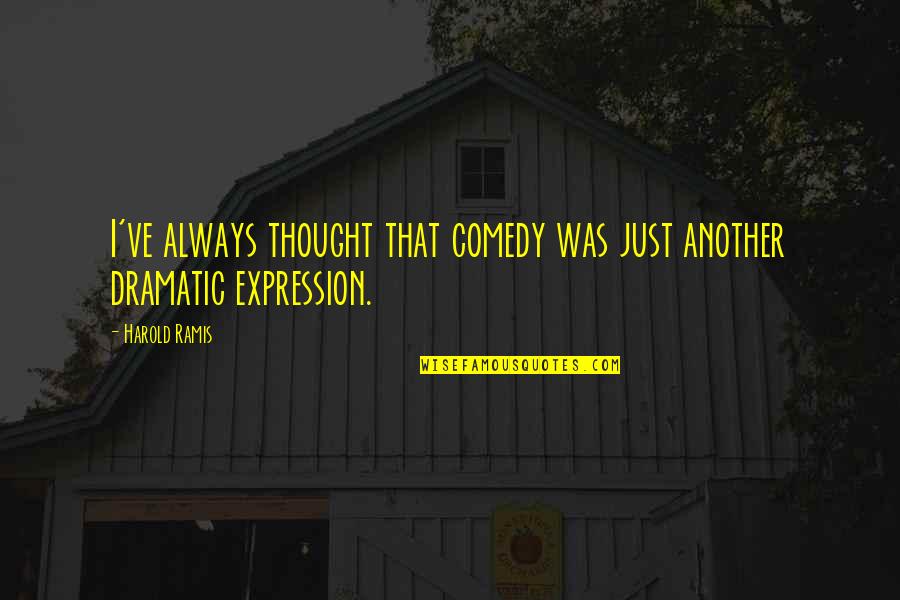 Have A Nice Trip Quotes By Harold Ramis: I've always thought that comedy was just another