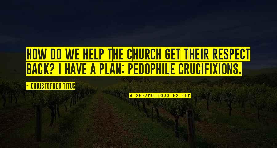 Have A Plan Quotes By Christopher Titus: How do we help the church get their