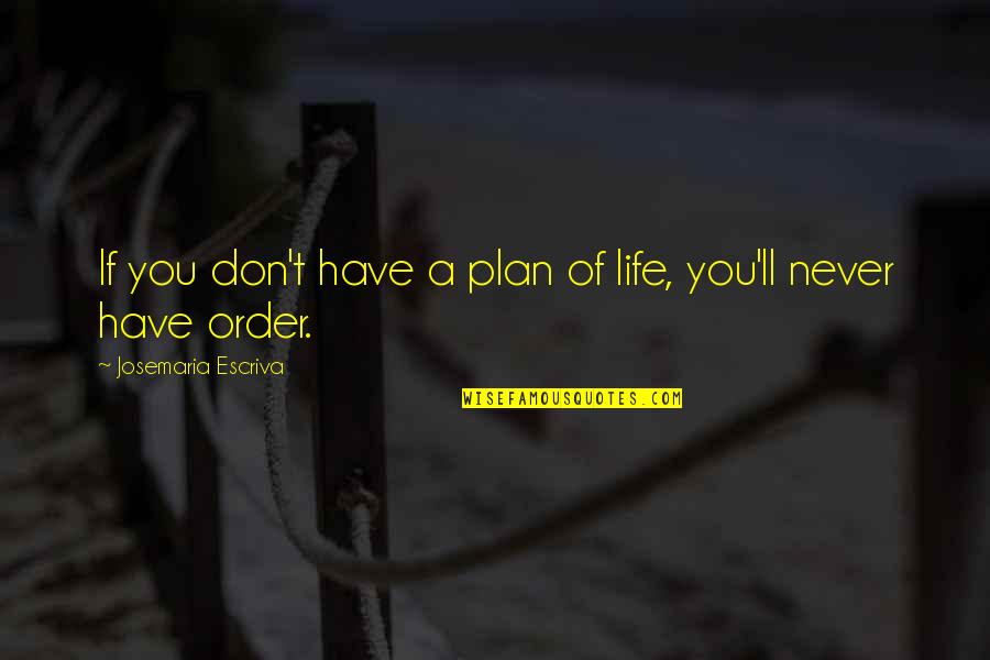 Have A Plan Quotes By Josemaria Escriva: If you don't have a plan of life,