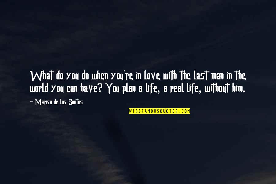 Have A Plan Quotes By Marisa De Los Santos: What do you do when you're in love