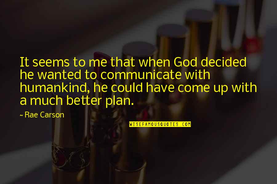 Have A Plan Quotes By Rae Carson: It seems to me that when God decided