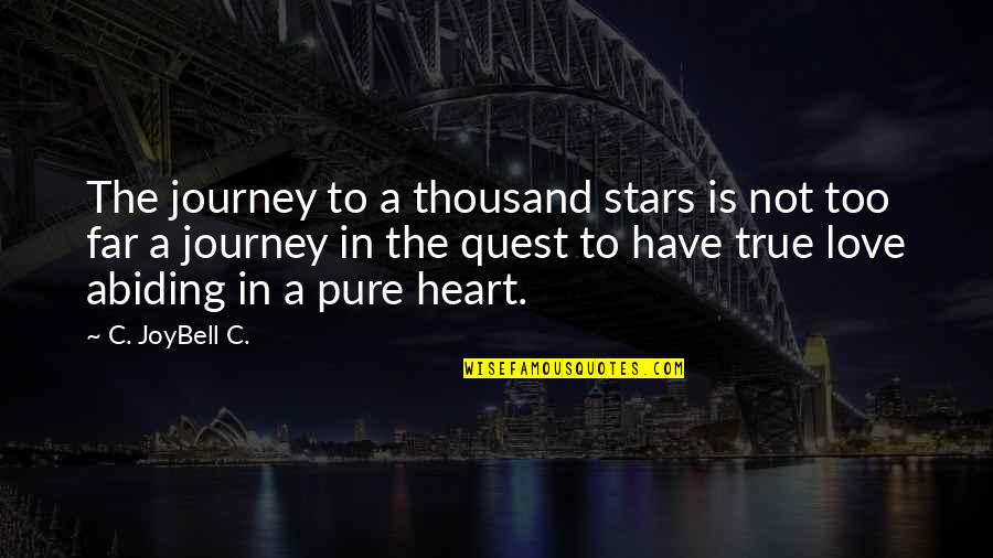 Have A Pure Heart Quotes By C. JoyBell C.: The journey to a thousand stars is not