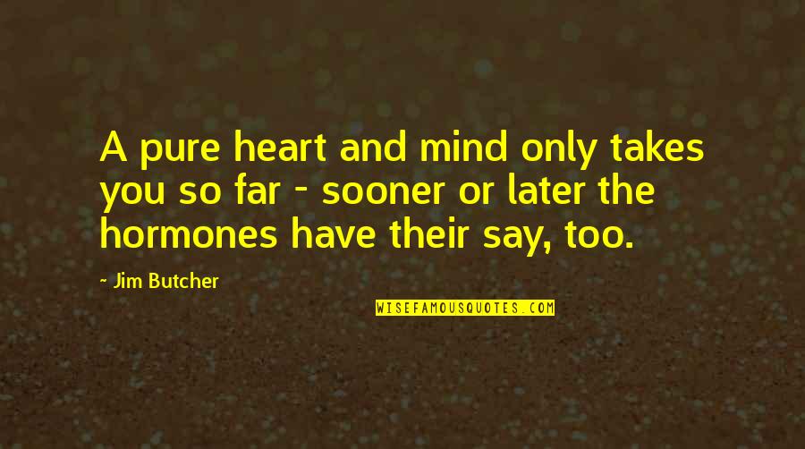 Have A Pure Heart Quotes By Jim Butcher: A pure heart and mind only takes you