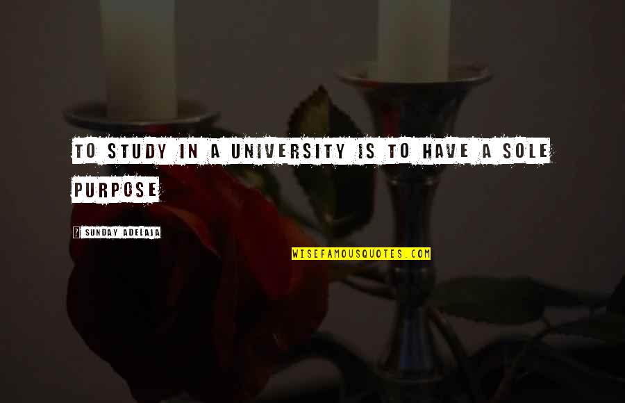 Have A Purpose Quotes By Sunday Adelaja: To study in a university is to have Have A Purpose Quotes By Sunday Adelaja: To study in a university is to have