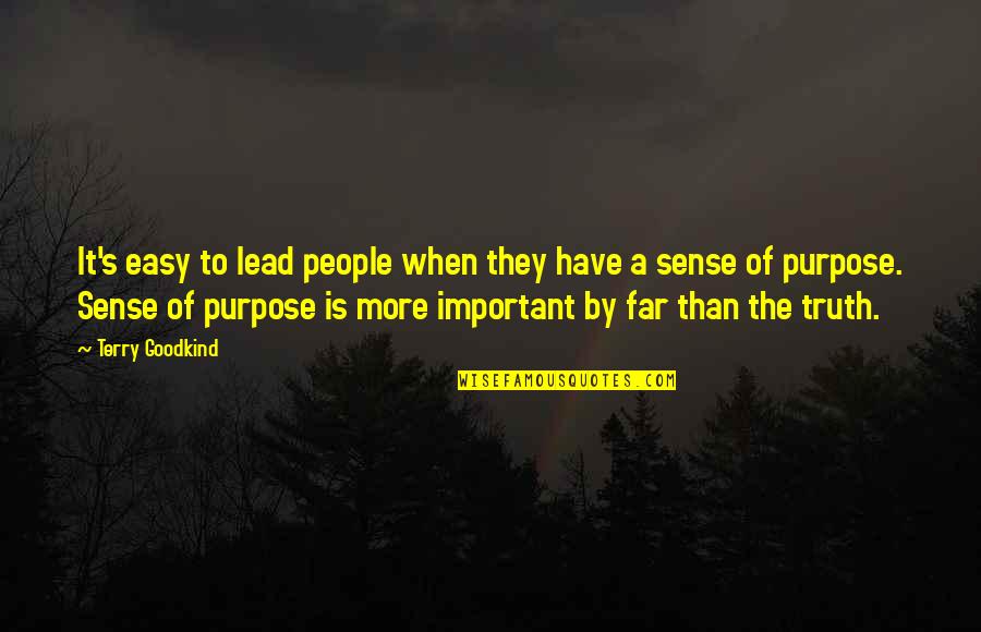 Have A Purpose Quotes By Terry Goodkind: It's easy to lead people when they have Have A Purpose Quotes By Terry Goodkind: It's easy to lead people when they have