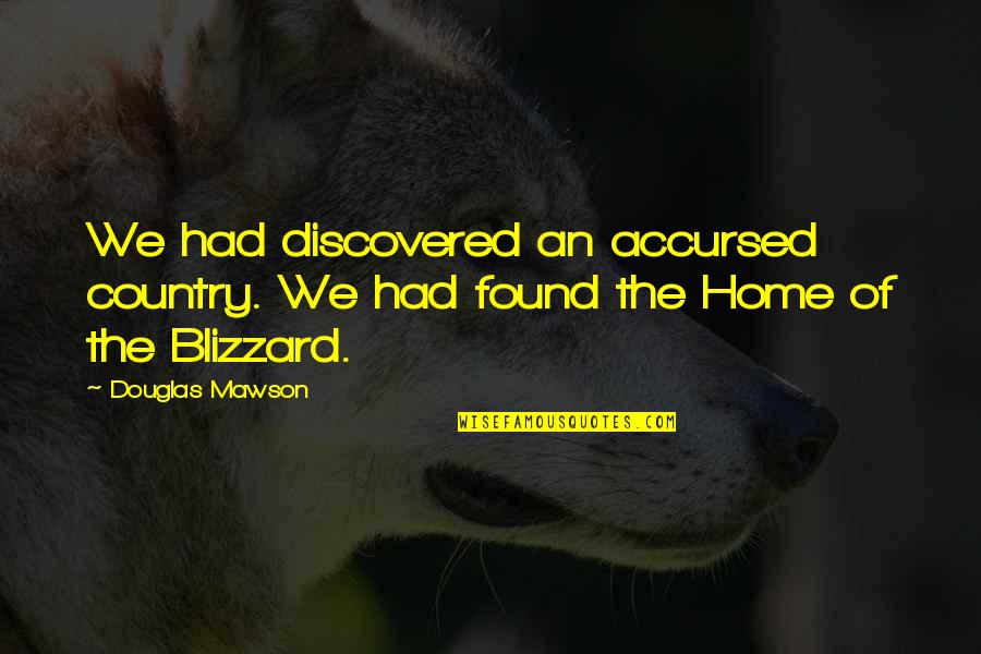 Have A Safe Journey Quotes By Douglas Mawson: We had discovered an accursed country. We had