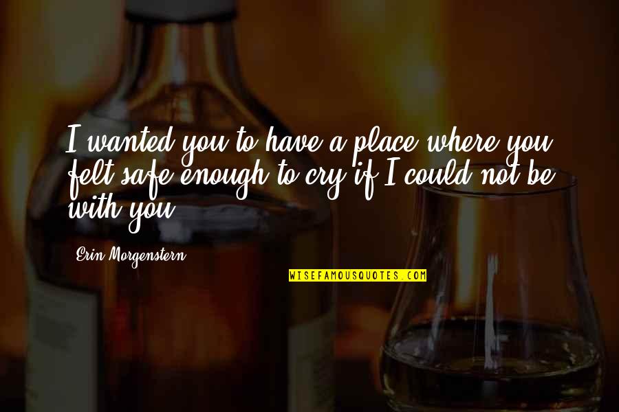 Have A Safe Night Quotes By Erin Morgenstern: I wanted you to have a place where Have A Safe Night Quotes By Erin Morgenstern: I wanted you to have a place where