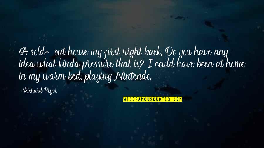 Have A Safe Trip Home Quotes By Richard Pryor: A sold-out house my first night back. Do Have A Safe Trip Home Quotes By Richard Pryor: A sold-out house my first night back. Do