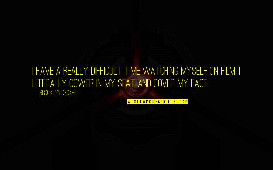 Have A Seat Quotes By Brooklyn Decker: I have a really difficult time watching myself