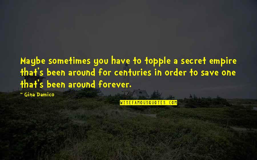 Have A Secret Quotes By Gina Damico: Maybe sometimes you have to topple a secret