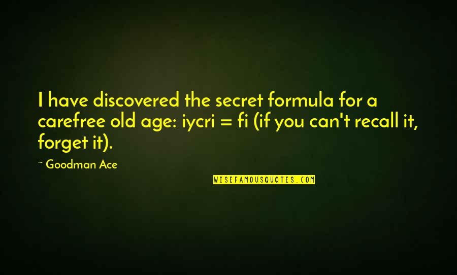 Have A Secret Quotes By Goodman Ace: I have discovered the secret formula for a