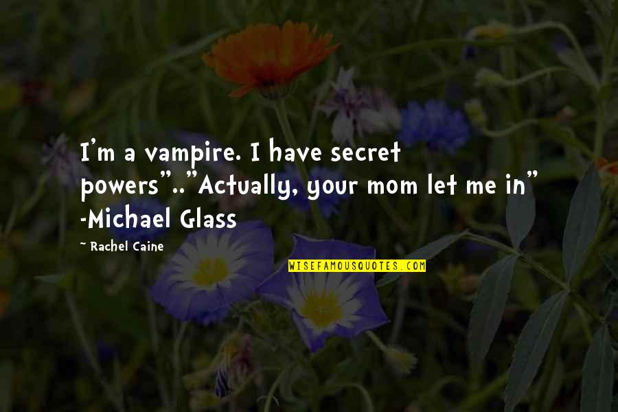 Have A Secret Quotes By Rachel Caine: I'm a vampire. I have secret powers".."Actually, your