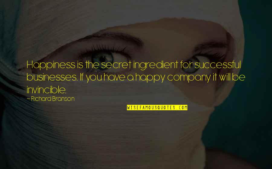 Have A Secret Quotes By Richard Branson: Happiness is the secret ingredient for successful businesses.