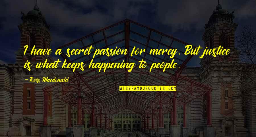 Have A Secret Quotes By Ross Macdonald: I have a secret passion for mercy. But